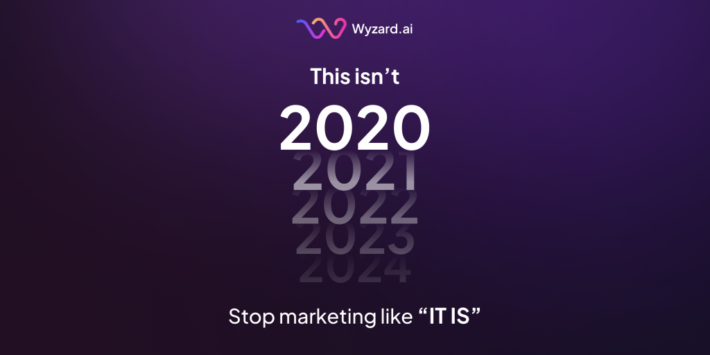 This Isn’t 2020. Stop Marketing Like It Is