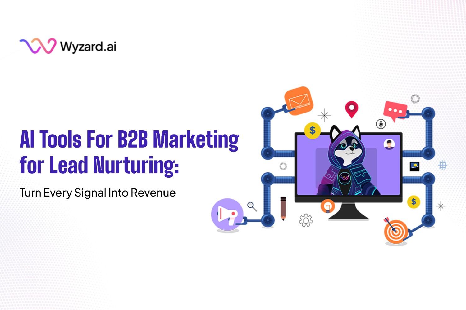 AI Tools for B2B Marketing for Lead Nurturing: Turn Every Signal Into Revenue