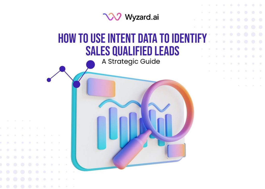 How To Use Intent Data To Identify Sales Qualified Leads